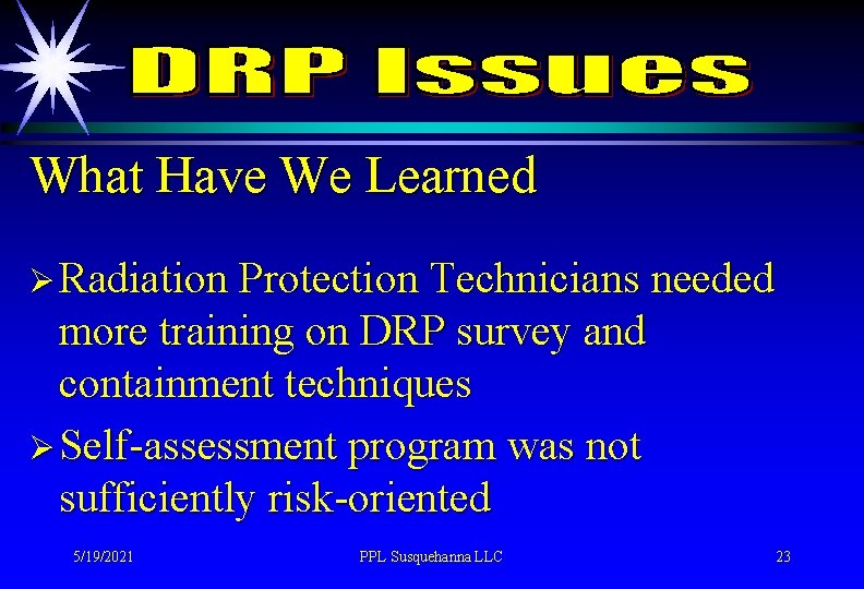 What Have We Learned Ø Radiation Protection Technicians needed more training on DRP survey