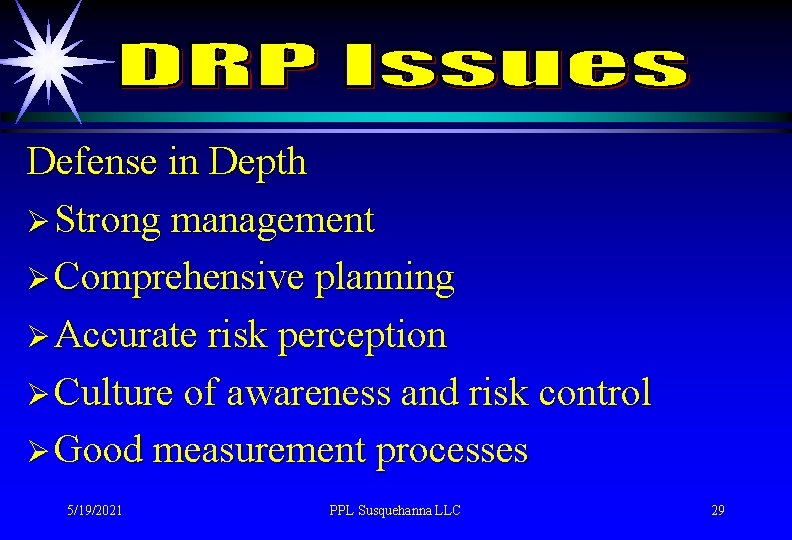 Defense in Depth Ø Strong management Ø Comprehensive planning Ø Accurate risk perception Ø
