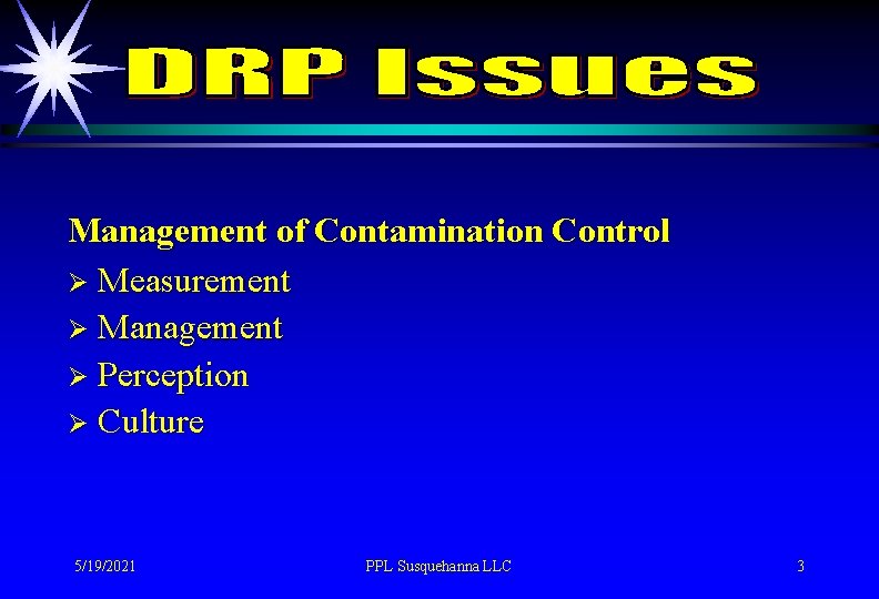 Management of Contamination Control Ø Measurement Ø Management Ø Perception Ø Culture 5/19/2021 PPL