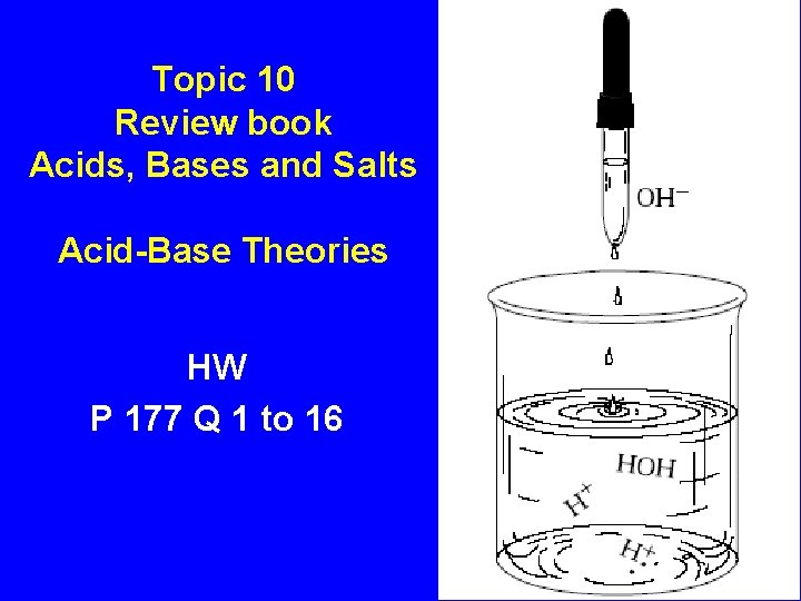 Topic 10 Review book Acids, Bases and Salts Acid-Base Theories HW P 177 Q