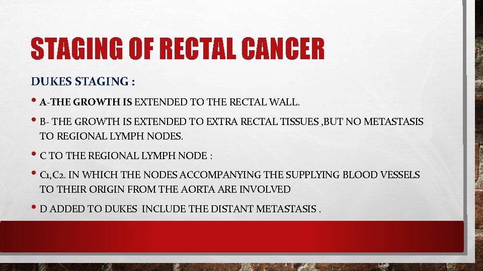 STAGING OF RECTAL CANCER DUKES STAGING : • A-THE GROWTH IS EXTENDED TO THE