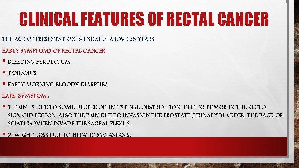 CLINICAL FEATURES OF RECTAL CANCER THE AGE OF PRESENTATION IS USUALLY ABOVE 55 YEARS