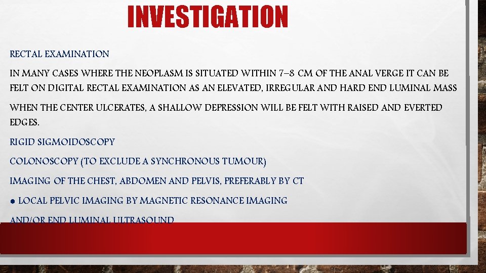 INVESTIGATION RECTAL EXAMINATION IN MANY CASES WHERE THE NEOPLASM IS SITUATED WITHIN 7– 8