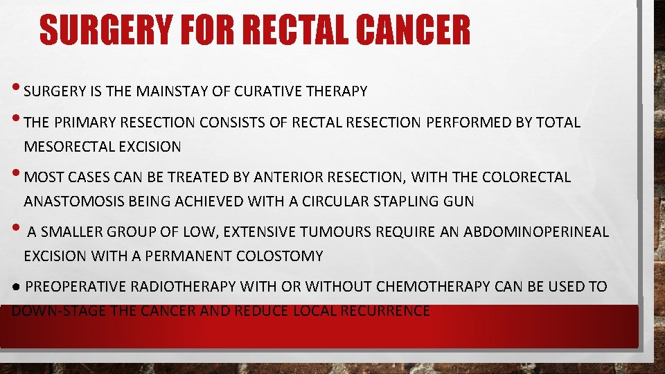 SURGERY FOR RECTAL CANCER • SURGERY IS THE MAINSTAY OF CURATIVE THERAPY • THE