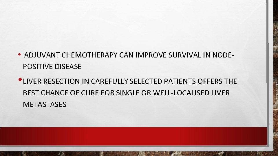  • ADJUVANT CHEMOTHERAPY CAN IMPROVE SURVIVAL IN NODEPOSITIVE DISEASE • LIVER RESECTION IN