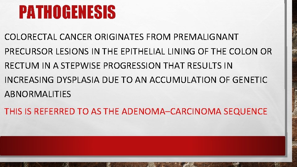 PATHOGENESIS COLORECTAL CANCER ORIGINATES FROM PREMALIGNANT PRECURSOR LESIONS IN THE EPITHELIAL LINING OF THE