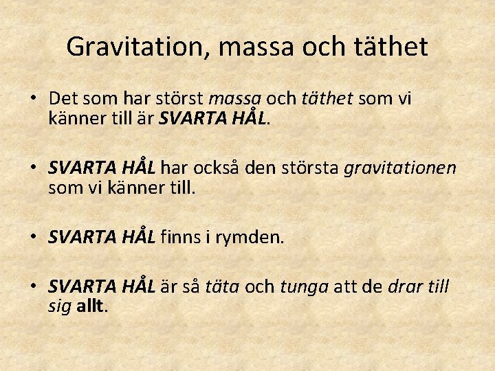 Gravitation, massa och täthet • Det som har störst massa och täthet som vi Gravitation, massa och täthet • Det som har störst massa och täthet som vi