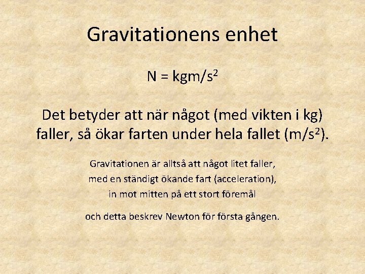 Gravitationens enhet N = kgm/s 2 Det betyder att när något (med vikten i Gravitationens enhet N = kgm/s 2 Det betyder att när något (med vikten i