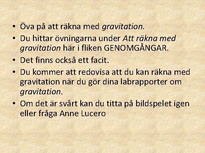 • Öva på att räkna med gravitation. • Du hittar övningarna under Att • Öva på att räkna med gravitation. • Du hittar övningarna under Att