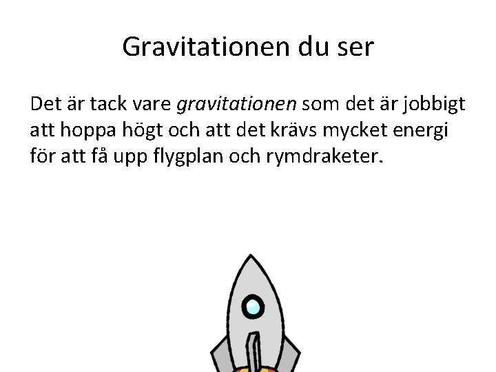 Gravitationen du ser Det är tack vare gravitationen som det är jobbigt att hoppa Gravitationen du ser Det är tack vare gravitationen som det är jobbigt att hoppa