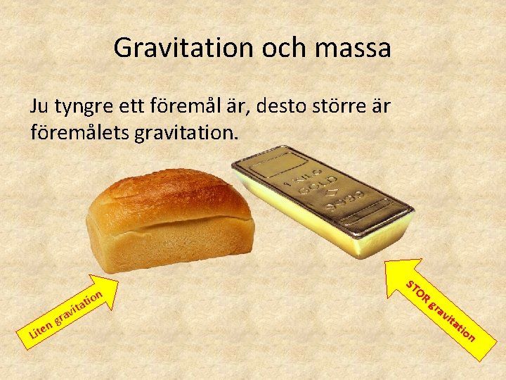 Gravitation och massa Ju tyngre ett föremål är, desto större är föremålets gravitation. ti Gravitation och massa Ju tyngre ett föremål är, desto större är föremålets gravitation. ti