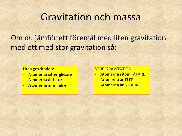 Gravitation och massa Om du jämför ett föremål med liten gravitation med ett med Gravitation och massa Om du jämför ett föremål med liten gravitation med ett med