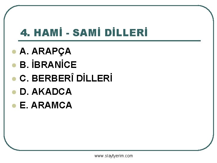 4. HAMİ - SAMİ DİLLERİ l l l A. ARAPÇA B. İBRANİCE C. BERBERÎ