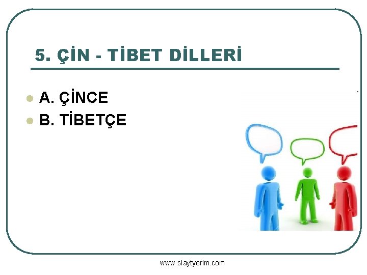 5. ÇİN - TİBET DİLLERİ l l A. ÇİNCE B. TİBETÇE www. slaytyerim. com