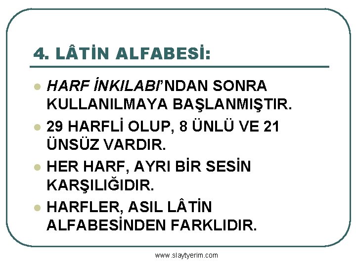 4. L TİN ALFABESİ: l l HARF İNKILABI’NDAN SONRA KULLANILMAYA BAŞLANMIŞTIR. 29 HARFLİ OLUP,