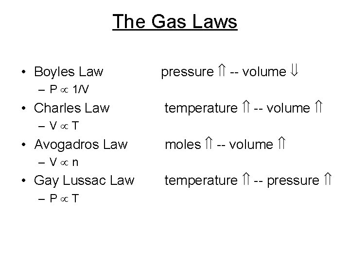 The Gas Laws • Boyles Law pressure -- volume – P 1/V • Charles