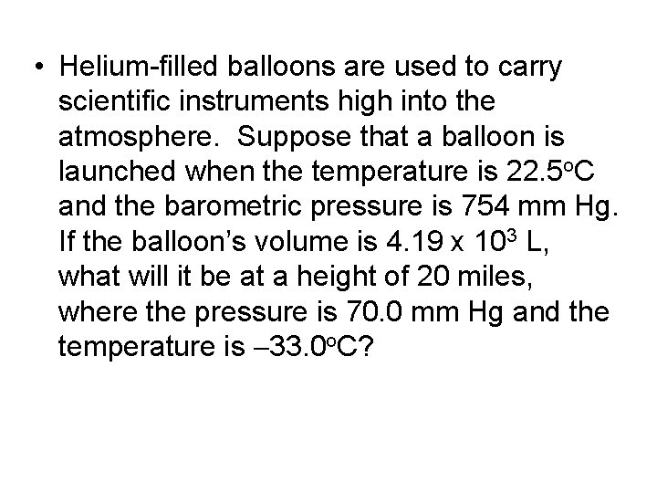  • Helium-filled balloons are used to carry scientific instruments high into the atmosphere.