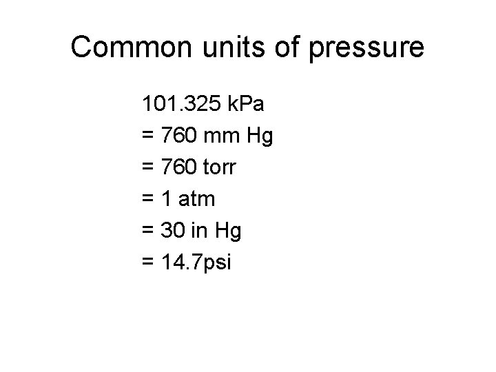 Common units of pressure 101. 325 k. Pa = 760 mm Hg = 760