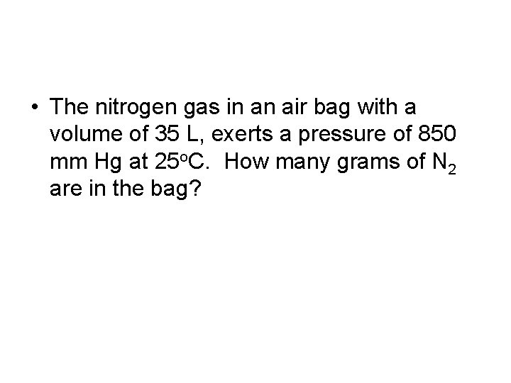  • The nitrogen gas in an air bag with a volume of 35