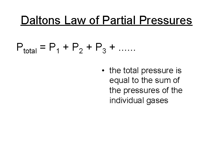 Daltons Law of Partial Pressures Ptotal = P 1 + P 2 + P