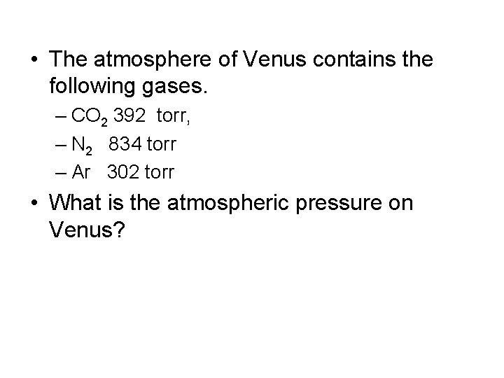  • The atmosphere of Venus contains the following gases. – CO 2 392