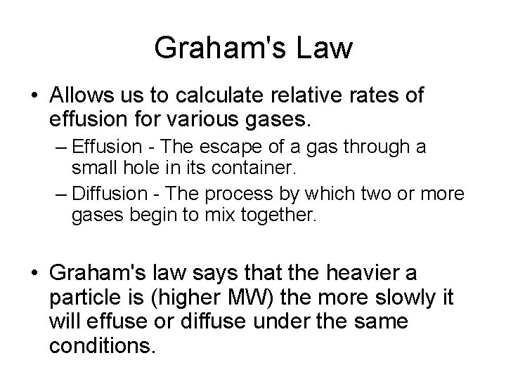 Graham's Law • Allows us to calculate relative rates of effusion for various gases.