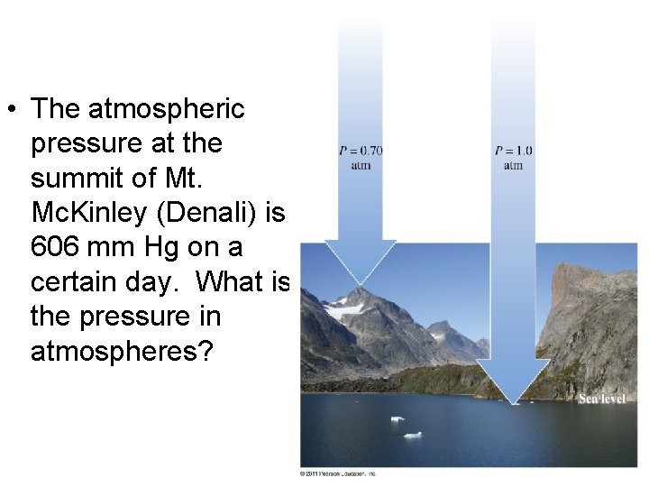  • The atmospheric pressure at the summit of Mt. Mc. Kinley (Denali) is