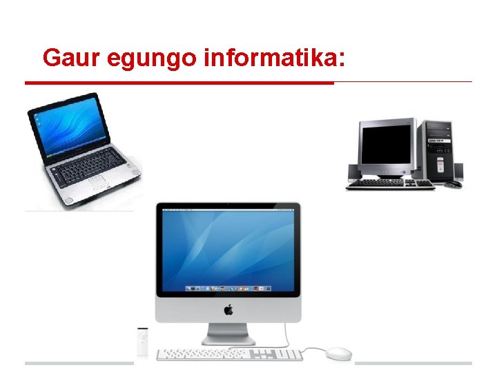 Gaur egungo informatika: Gaur egungo informatika: