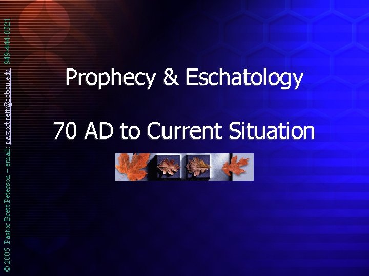 © 2005 Pastor Brett Peterson – email: pastorbrett@ccbcu. edu 949 -444 -0321 Prophecy &