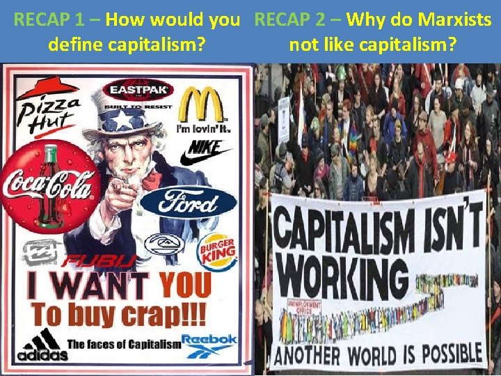 RECAP 1 – How would you RECAP 2 – Why do Marxists define capitalism?