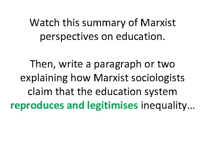 Watch this summary of Marxist perspectives on education. Then, write a paragraph or two