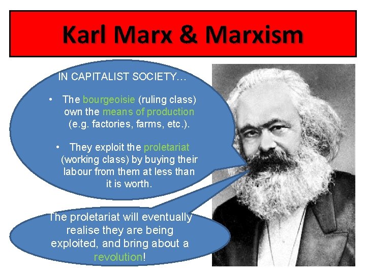 Karl Marx & Marxism IN CAPITALIST SOCIETY… • The bourgeoisie (ruling class) own the