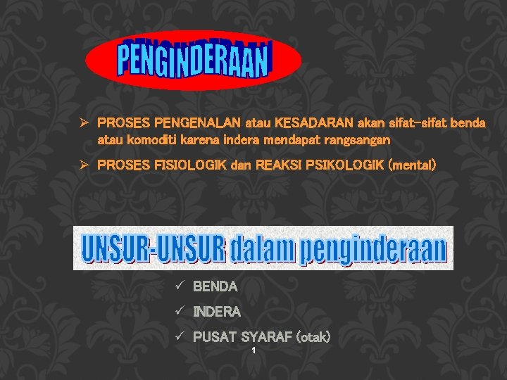 Ø PROSES PENGENALAN atau KESADARAN akan sifat-sifat benda atau komoditi karena indera mendapat rangsangan