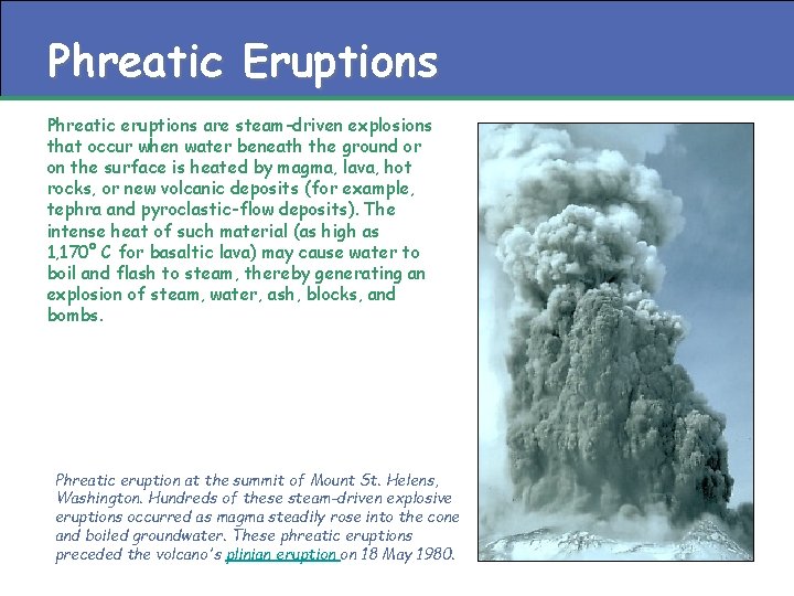Phreatic Eruptions Phreatic eruptions are steam-driven explosions that occur when water beneath the ground