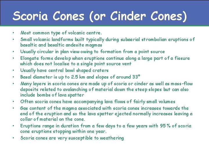 Scoria Cones (or Cinder Cones) • • • Most common type of volcanic centre.