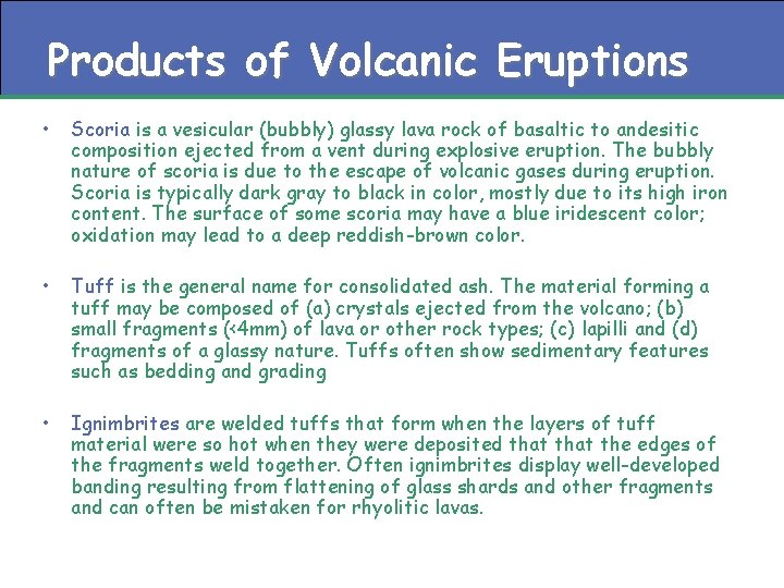 Products of Volcanic Eruptions • Scoria is a vesicular (bubbly) glassy lava rock of