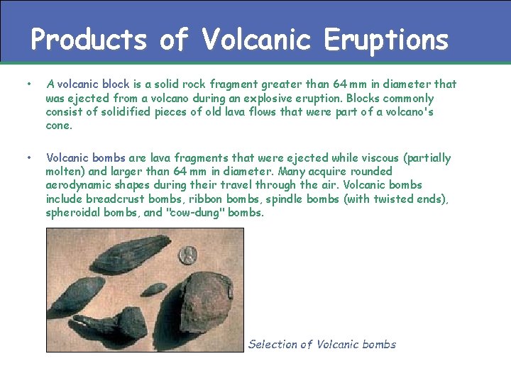 Products of Volcanic Eruptions • A volcanic block is a solid rock fragment greater