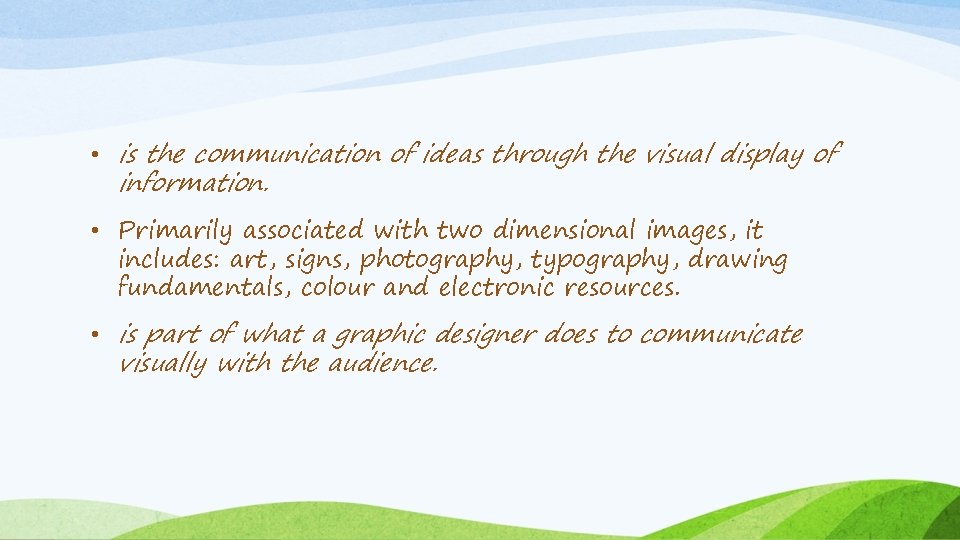  • is the communication of ideas through the visual display of information. •