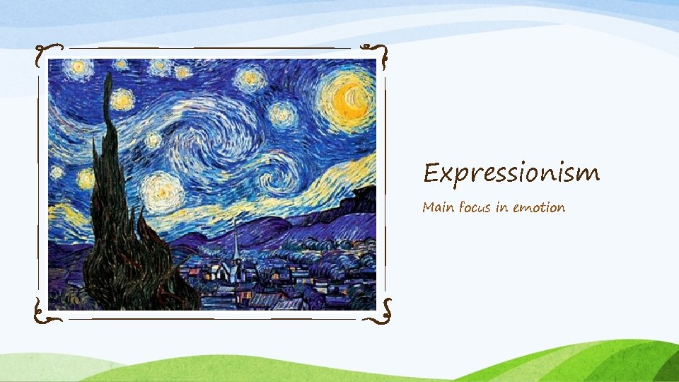 Expressionism Main focus in emotion 