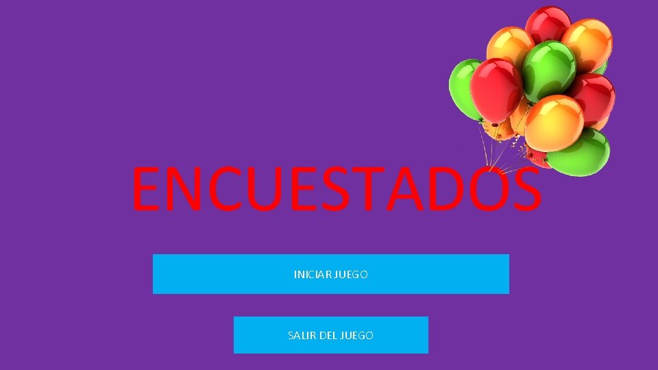 ENCUESTADOS INICIAR JUEGO SALIR DEL JUEGO 