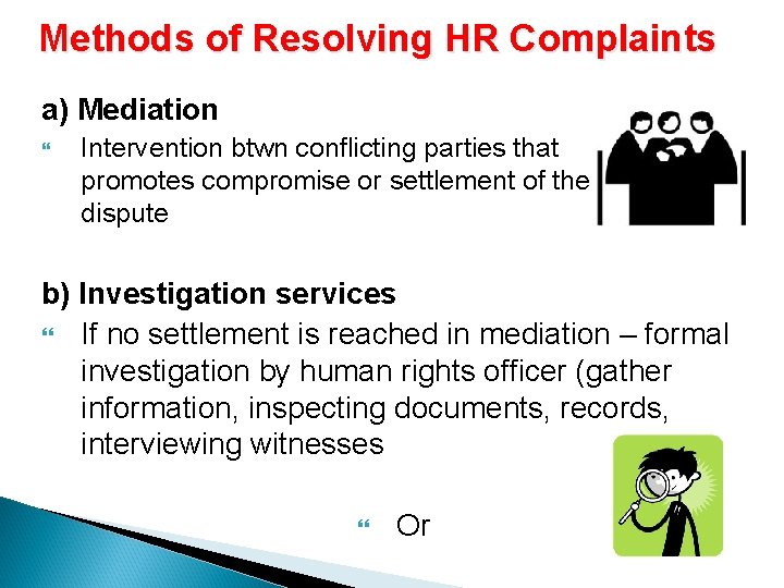 Methods of Resolving HR Complaints a) Mediation Intervention btwn conflicting parties that promotes compromise