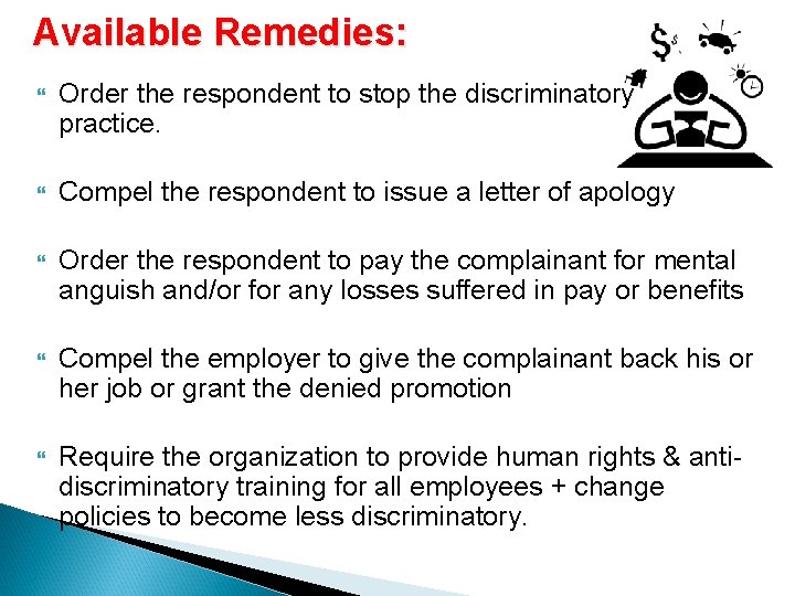 Available Remedies: Order the respondent to stop the discriminatory practice. Compel the respondent to