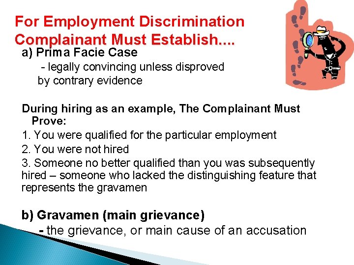 For Employment Discrimination Complainant Must Establish. . a) Prima Facie Case - legally convincing