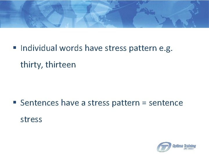 § Individual words have stress pattern e. g. thirty, thirteen § Sentences have a