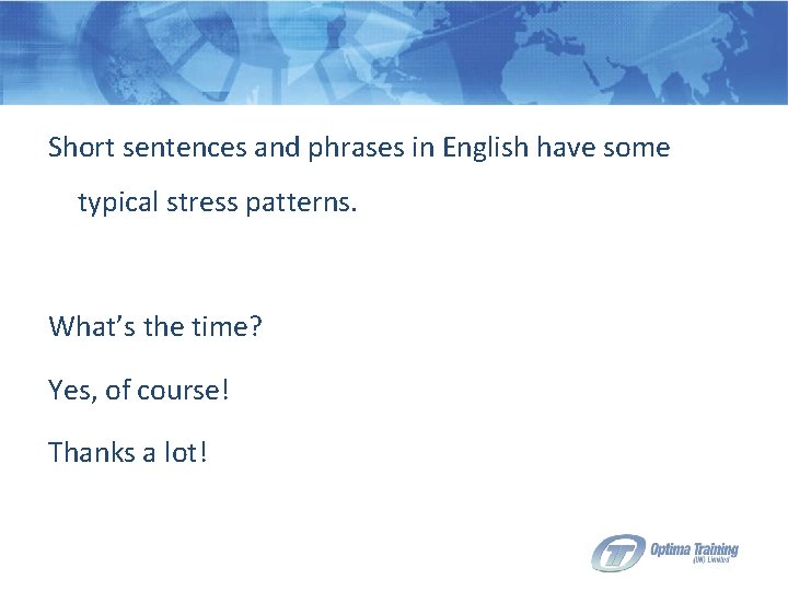 Short sentences and phrases in English have some typical stress patterns. What’s the time?