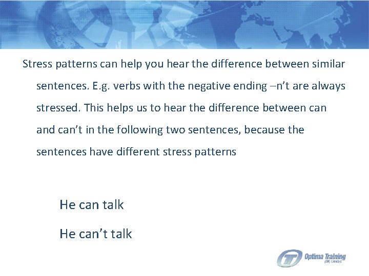 Stress patterns can help you hear the difference between similar sentences. E. g. verbs
