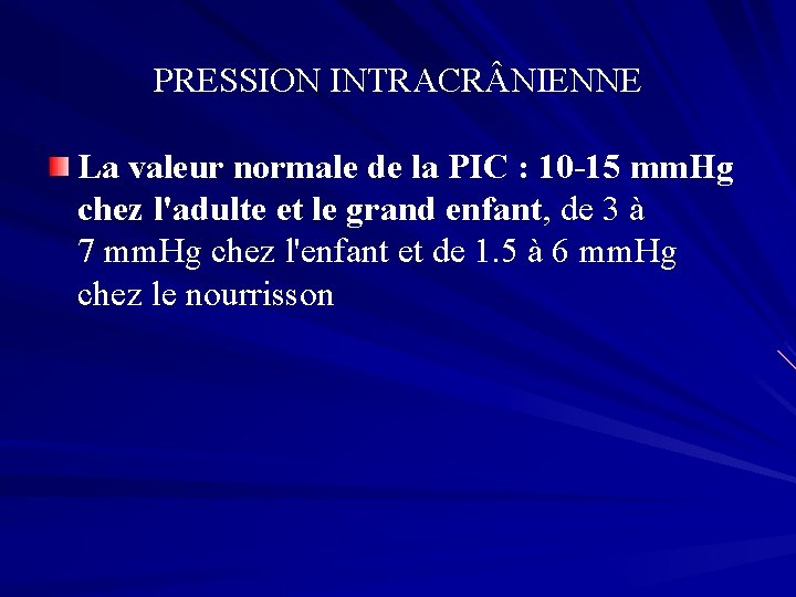 PRESSION INTRACR NIENNE La valeur normale de la PIC : 10 -15 mm. Hg
