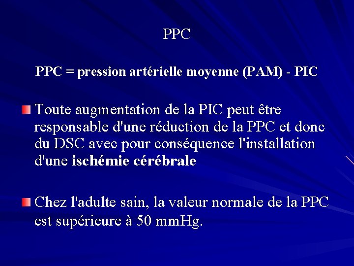 PPC = pression artérielle moyenne (PAM) - PIC Toute augmentation de la PIC peut