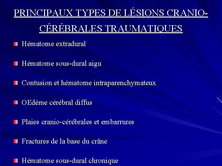 PRINCIPAUX TYPES DE LÉSIONS CRANIOCÉRÉBRALES TRAUMATIQUES Hématome extradural Hématome sous-dural aigu Contusion et hématome