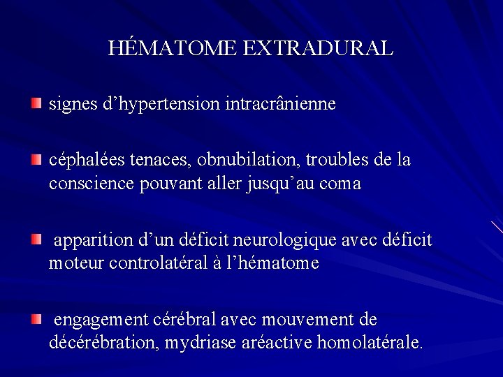 HÉMATOME EXTRADURAL signes d’hypertension intracrânienne céphalées tenaces, obnubilation, troubles de la conscience pouvant aller
